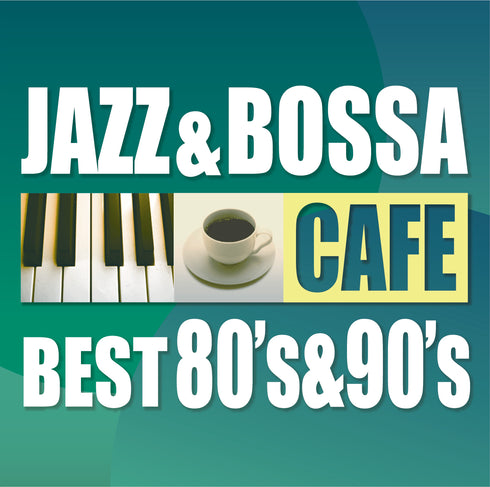 Cafe Jazz & Bossa - Best of the 80's & 90's